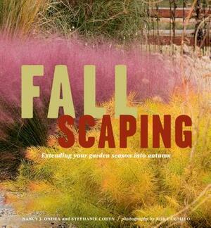 Fallscaping: Extending Your Garden Season Into Autumn by Stephanie Cohen, Nancy J. Ondra