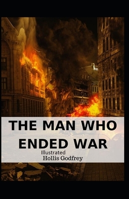 The Man Who Ended War Illustrated by Hollis Godfrey