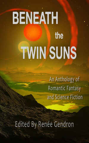 Beneath the Twin Suns: An Anthology by Renée Gendron