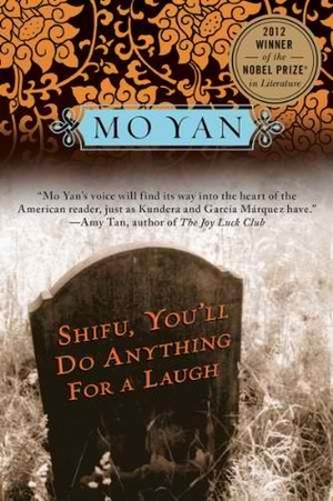 Shifu, You'll Do Anything for a Laugh: A Novel by Mo Yan, Howard Goldblatt