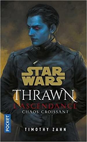 Thrawn : L'Ascendance - Chaos croissant by Timothy Zahn