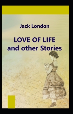 Love of Life & Other Stories Illustrated by Jack London