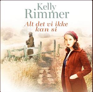 Alt det vi ikke kan si by Kelly Rimmer