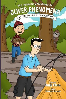 The Fantastic Adventures of Oliver Phenomena: Oliver and the Little Bigfoot by Andy Klein