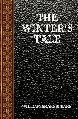 The Winter's Tale: By William Shakespeare by William Shakespeare