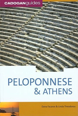 Cadogan Guide Greece: Peloponnese & Athens by Linda Theodorou, Dana Facaros