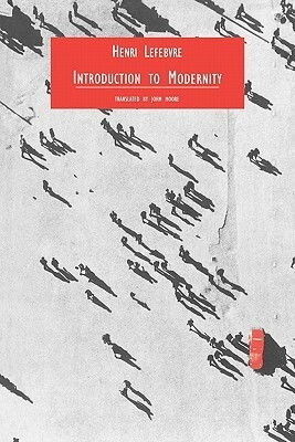 Introduction to Modernity: Twelve Preludes, September 1959-May 1961 by Henri Lefebvre