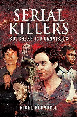 Serial Killers: Butchers & Cannibals by Nigel Blundell