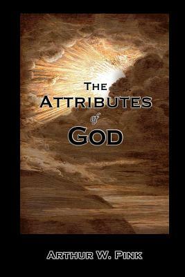 The Attributes of God by Arthur W. Pink