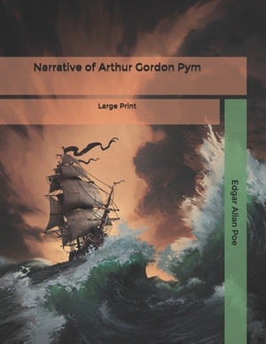 Narrative of Arthur Gordon Pym: Large Print by Edgar Allan Poe
