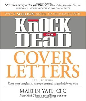 Knock 'em Dead Cover Letters: Cover letter samples and strategies you need to get the job you want by Martin Yate