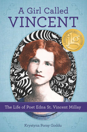 A Girl Called Vincent: The Life of Poet Edna St. Vincent Millay by Krystyna Poray Goddu
