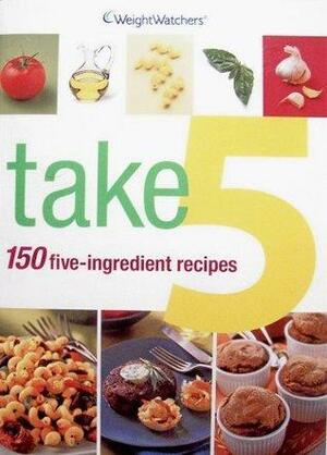 Take 5: 150 Five-Ingredient Recipes by Weight Watchers