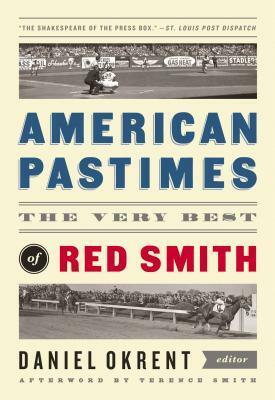 American Pastimes: the Very Best of Red Smith (The Library of America) by Red Smith, Daniel Okrent