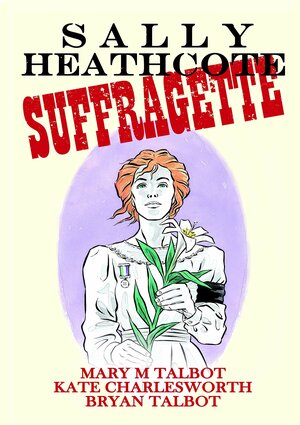 Sally Heathcote: Suffragette by Mary M. Talbot