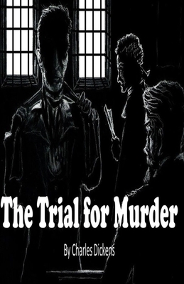 The Trial for Murder Illustrated by Charles Dickens