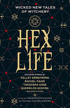 Hex Life: Wicked New Tales of Witchery by Christopher Golden, Kelley Armstrong, Rachel Autumn Deering, Rachel Caine, Theodora Goss, Sherrilyn Kenyon