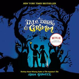 A Tale Dark &amp; Grimm by Adam Gidwitz