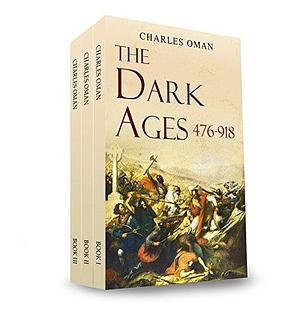 The Dark Ages 476-918 A.D. by Charles Oman, Charles Oman
