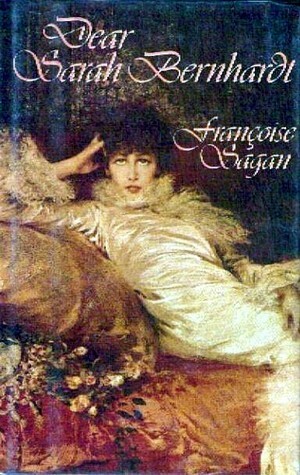 Dear Sarah Bernhardt by Françoise Sagan