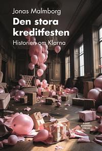 Den stora kreditfesten. Historien om Klarna by Jonas Malmborg