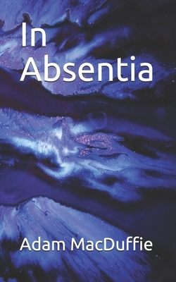 In Absentia by Adam MacDuffie