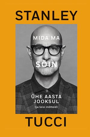 Mida ma sõin ühe aasta jooksul (ja teisi mõtteid) by Stanley Tucci