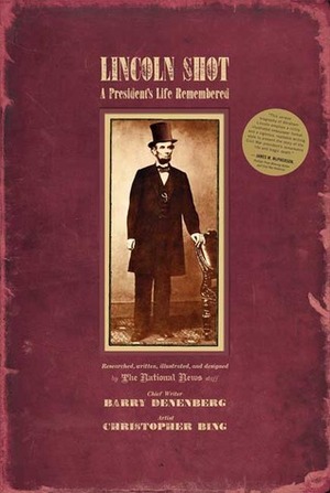 Lincoln Shot: A President's Life Remembered by Barry Denenberg, Christopher H. Bing
