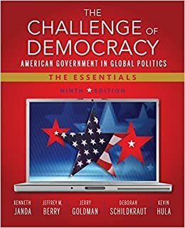 The Challenge of Democracy: American Government in Global Politics: The Essentials by Jerry Goldman, Jeffrey M. Berry, Kenneth Janda