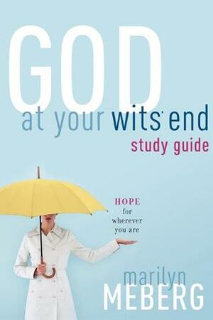 God at Your Wits' End Study Guide: Hope for Wherever You Are by Marilyn Meberg