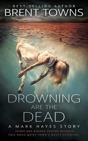 Drowning are the Dead by Brent Towns