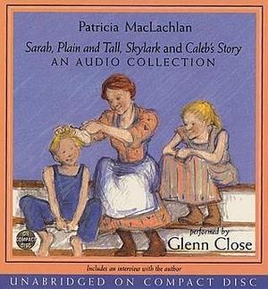 Sarah, Plain and Tall, Skylark, Caleb's Story- Audio CD Collection by Glenn Close, Patricia MacLachlan