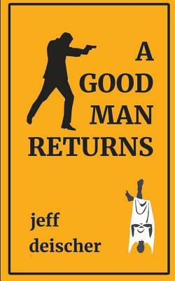 A Good Man Returns by Jeff Deischer