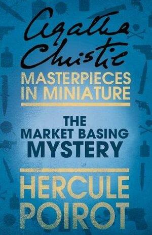 The Market Basing Mystery: Hercule Poirot by Agatha Christie, Agatha Christie