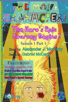 The Main Character!: The Hero's Epic Journey Begins!: Part 1 by Alexander McCarty