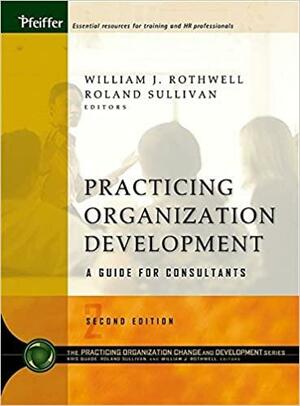 Practicing Organization Development: A Guide for Consultants by William J. Rothwell