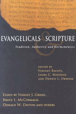 Evangelicals & Scripture: Tradition, Authority and Hermeneutics by Laura Miguelez Quay, Vincent E. Bacote, Dennis L. Okholm