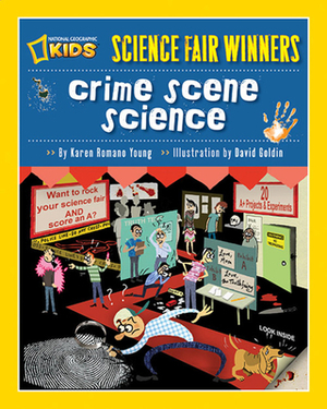 Science Fair Winners: Crime Scene Science: 20 Projects and Experiments about Clues, Crimes, Criminals, and Other Mysterious Things by Karen Romano Young