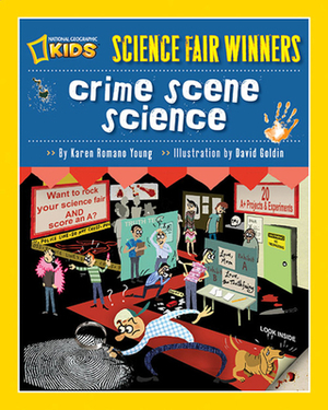 Crime Scene Science: 20 Projects and Experiments about Clues, Crimes, Criminals, and Other Mysterious Things by Karen Romano Young