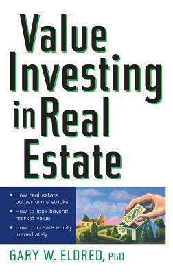 Value Investing in Real Estate by Gary W. Eldred