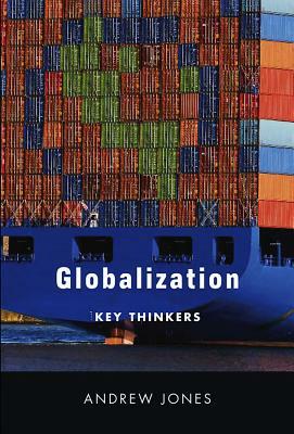 Globalization: Key Thinkers by Andrew Jones