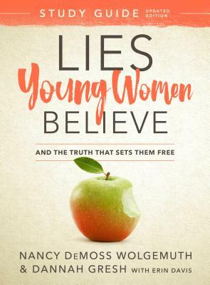 Lies Young Women Believe Study Guide: And the Truth That Sets Them Free by Nancy DeMoss Wolgemuth, Dannah Gresh