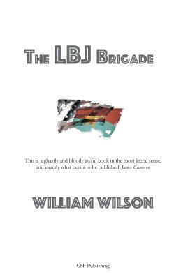 The LBJ Brigade by William Wilson