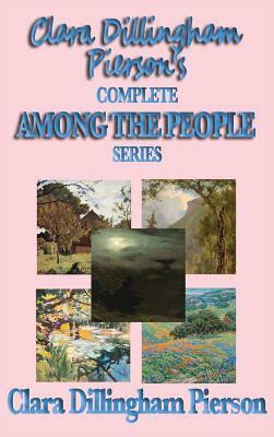 Clara Dillingham Pierson's Complete Among the People Series by Clara Dillingham Pierson