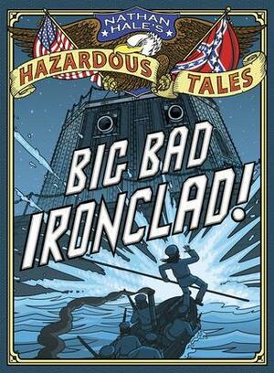 Big Bad Ironclad! by Nathan Hale
