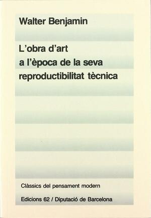 L'obra d'art a l'època de la seva reproductibilitat tècnica by Walter Benjamin