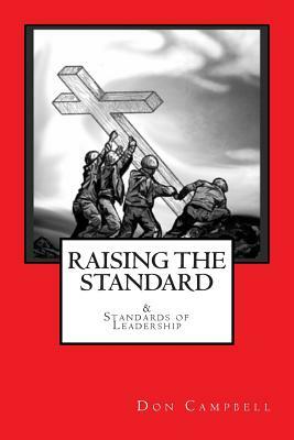 Raising the Standard & the Standards of Leadership: Servant Leadership in the Battle Against Satan by Don Campbell