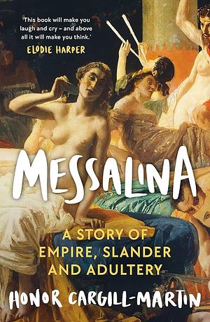Messalina: A story of empire, slander and adultery by Honor Cargill-Martin
