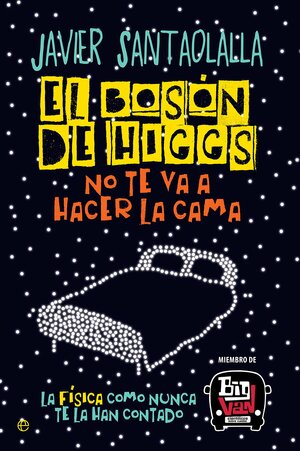 El Bosón de Higgs no te va a hacer la cama by Javier Santaolalla