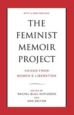 The Feminist Memoir Project: Voices from Women's Liberation by Ann Snitow